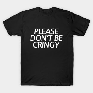 The Cringe Is Real - Can Live Without The Awkward Cringy Moments In Our Life T-Shirt